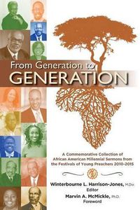 Cover image for From Generation to Generation: A Commemorative Collection of African American Millennial Sermons from the Festivals of Young Preachers 2010-2015