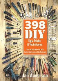 Cover image for 398 DIY Tips, Tricks & Techniques: Practical Advice for New Home Improvement Enthusiasts