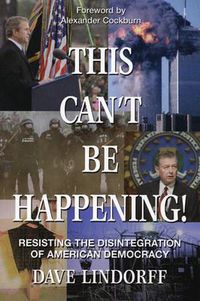 Cover image for This Can't Be Happening!: Resisting the Disintegration of American Democracy