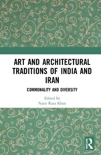 Cover image for Art and Architectural Traditions of India and Iran: Commonality and Diversity