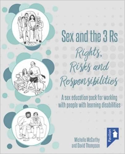 Sex and the 3 Rs Rights, Risks and Responsiblities: A Sex Education Resource for Working with People with Learning Disabilities