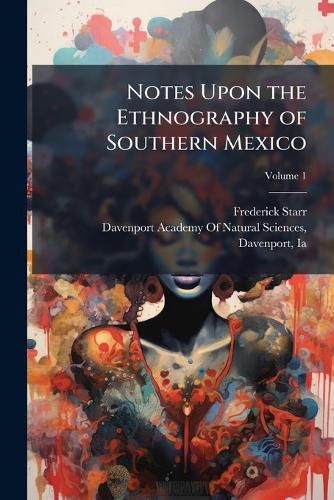 Cover image for Notes Upon the Ethnography of Southern Mexico, Volume 1