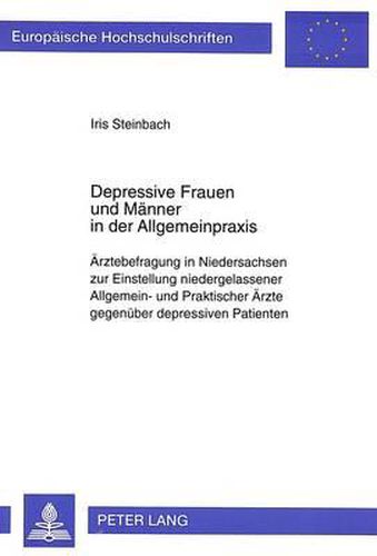 Cover image for Depressive Frauen Und Maenner in Der Allgemeinpraxis: Aerztebefragung in Niedersachsen Zur Einstellung Niedergelassener Allgemein- Und Praktischer Aerzte Gegenueber Depressiven Patienten.