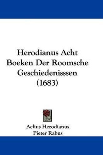 Herodianus Acht Boeken Der Roomsche Geschiedenisssen (1683)