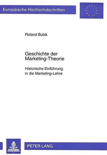 Cover image for Geschichte Der Marketing-Theorie: Historische Einfuehrung in Die Marketing-Lehre