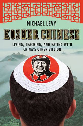 Cover image for Kosher Chinese: Living, Teaching and Eating with China's Other Billion