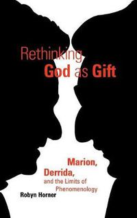 Cover image for Rethinking God as Gift: Marion, Derrida, and the Limits of Phenomenology