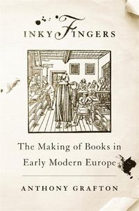 Cover image for Inky Fingers: The Making of Books in Early Modern Europe