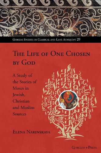 Cover image for The Life of One Chosen by God: A Study of the Stories of Moses in Jewish, Christian and Muslim Sources