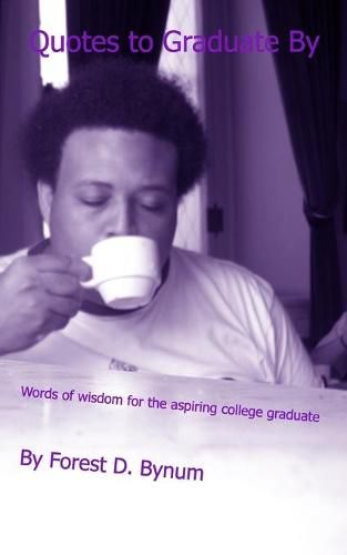 Cover image for Quotes To Graduate By: words of wisdom for the aspiring college graduate