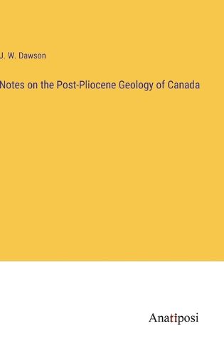 Cover image for Notes on the Post-Pliocene Geology of Canada