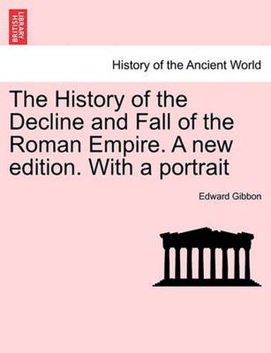 Cover image for The History of the Decline and Fall of the Roman Empire. a New Edition. with a Portrait