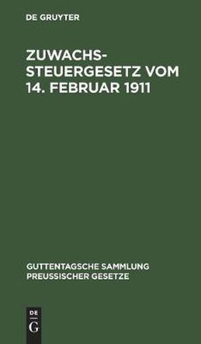 Cover image for Zuwachssteuergesetz Vom 14. Februar 1911: Text-Ausgabe Mit Ausfuhrlichem Sachregister