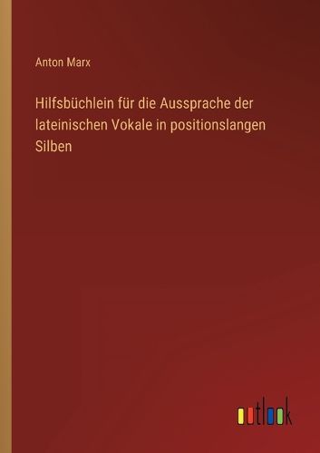 Cover image for Hilfsbuechlein fuer die Aussprache der lateinischen Vokale in positionslangen Silben