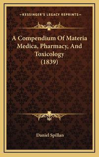 Cover image for A Compendium of Materia Medica, Pharmacy, and Toxicology (1839)