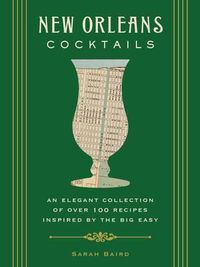 Cover image for New Orleans Cocktails: An Elegant Collection of Over 100 Recipes Inspired by the Big Easy (Cocktail Recipes, New Orleans History, Travel Cocktails)