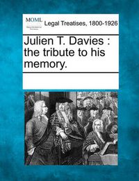 Cover image for Julien T. Davies: The Tribute to His Memory.