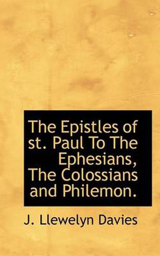 Cover image for The Epistles of St. Paul To The Ephesians, The Colossians and Philemon.