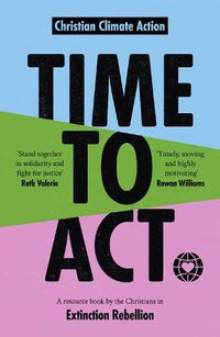 Cover image for Time to Act: A Resource Book by the Christians in Extinction Rebellion