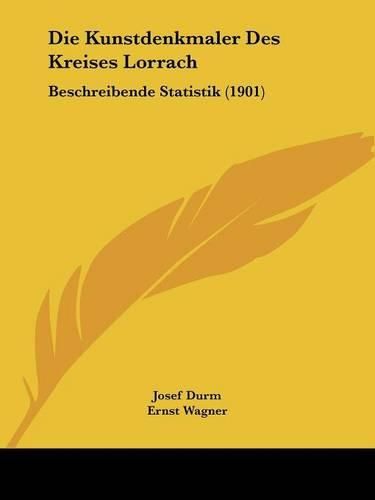 Die Kunstdenkmaler Des Kreises Lorrach: Beschreibende Statistik (1901)