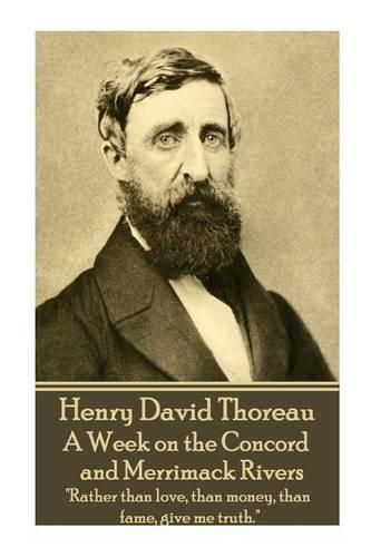 Cover image for Henry David Thoreau - A Week on the Concord and Merrimack Rivers: rather Than Love, Than Money, Than Fame, Give Me Truth.