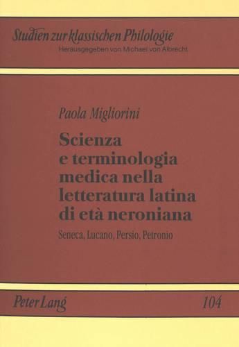 Cover image for Scienza E Terminologia Medica Nella Letteratura Latina Di Eta Neroniana: Seneca, Lucano, Persio, Petronio