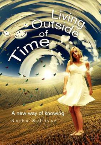 Cover image for Living Outside of Time: A New Way of Knowing: A New Way of Knowing