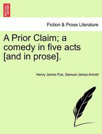 Cover image for A Prior Claim; A Comedy in Five Acts [And in Prose].