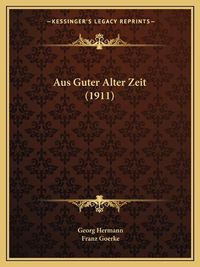 Cover image for Aus Guter Alter Zeit (1911)