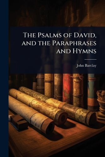 Cover image for The Psalms of David, and the Paraphrases and Hymns