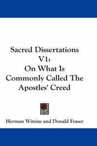 Cover image for Sacred Dissertations V1: On What Is Commonly Called the Apostles' Creed