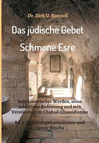 Cover image for Das judische Gebet (Schmone Esre): Sein historisches Werden, seine inhaltliche Bedeutung und sein Verstandnis im Chabad-Chassidismus. Bd. 1: Einleitungen sowie erste und zweite Bracha.