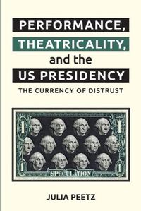 Cover image for Performance, Theatricality and the US Presidency