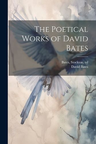 Cover image for The Poetical Works of David Bates