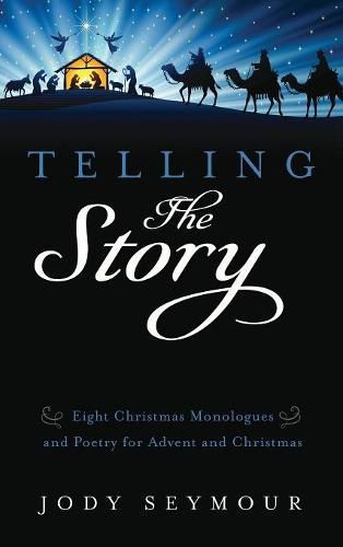 Cover image for Telling the Story: Eight Christmas Monologues and Poetry for Advent and Christmas