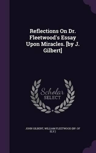 Cover image for Reflections On Dr. Fleetwood's Essay Upon Miracles. [by J. Gilbert]