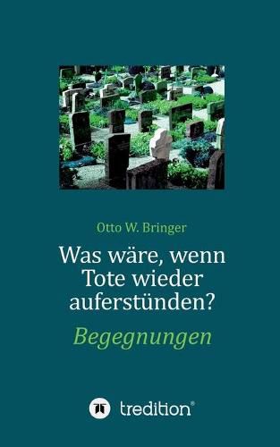 Cover image for Was ware, wenn Tote wieder auferstunden: Begegnungen