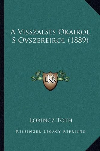 Cover image for A Visszaeses Okairol S Ovszereirol (1889)