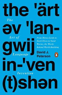 Cover image for The Art Of Language Invention: From Horse-Lords to Dark Elves to Sand Worms, the Words Behind World-Building