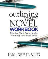 Cover image for Outlining Your Novel Workbook: Step-by-Step Exercises for Planning Your Best Book