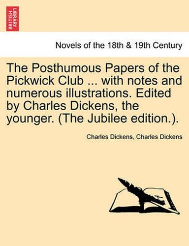 Cover image for The Posthumous Papers of the Pickwick Club ... with notes and numerous illustrations. Edited by Charles Dickens, the younger. (The Jubilee edition.). VOL. II