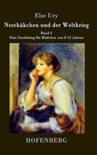 Cover image for Nesthakchen und der Weltkrieg: Band 4 Eine Erzahlung fur Madchen von 8-12 Jahren