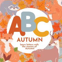 Cover image for ABC Autumn - Learn the Alphabet with the Season of Autumn