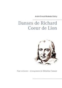 Cover image for Danses de Richard Coeur de Lion: Pour orchestre - Arrangement de Micheline Cumant