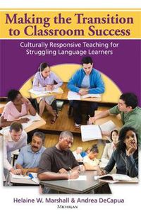 Cover image for Making the Transition to Classroom Success: Culturally Responsive Teaching for Struggling Language Learners