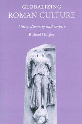 Cover image for Globalizing Roman Culture: Unity, Diversity and Empire