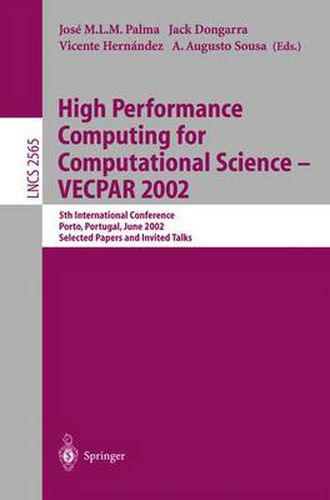 High Performance Computing for Computational Science - VECPAR 2002: 5th International Conference, Porto, Portugal, June 26-28, 2002. Selected Papers and Invited Talks