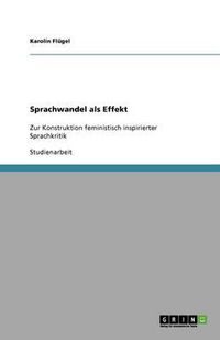 Cover image for Sprachwandel als Effekt: Zur Konstruktion feministisch inspirierter Sprachkritik
