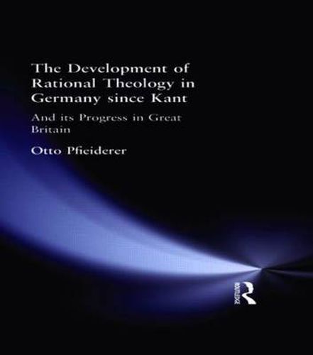 Cover image for The Development of Rational Theology in Germany since Kant: And its Progress in Great Britain since 1825