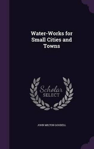 Cover image for Water-Works for Small Cities and Towns